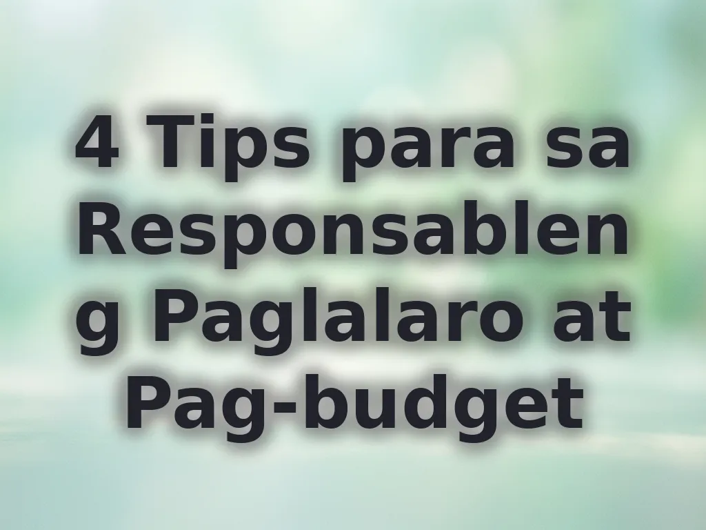 4 Tips para sa Responsableng Paglalaro at Pag-budget