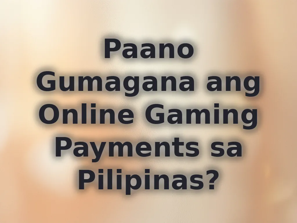 Paano Gumagana ang Online Gaming Payments sa Pilipinas?